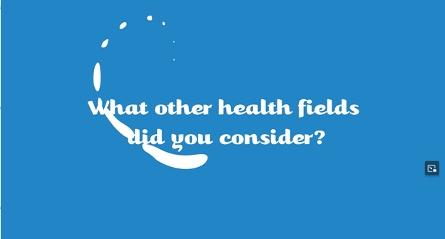What other health fields did you consider?