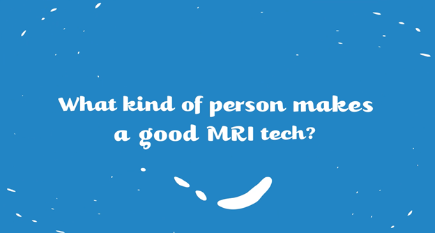 What kind of person makes a good MRI technologist?